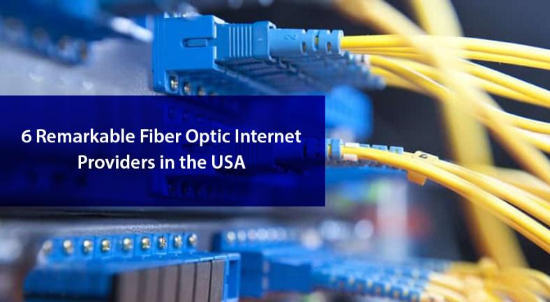 6 Remarkable Fiber Optic Internet Providers in the USA